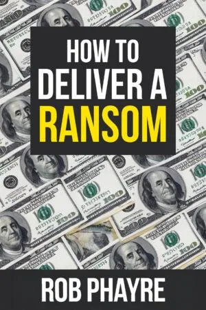 How To Deliver A Ransom by Rob Phayre